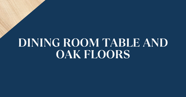 Here's What Color Dining Room Table Works Best with Oak Floors