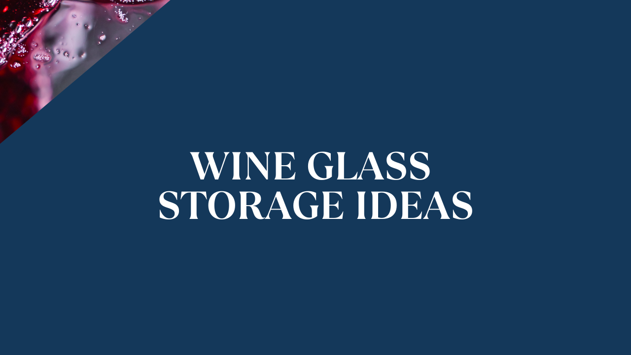 Wine Glass Storage Ideas: Creative and Functional Solutions for Every Space